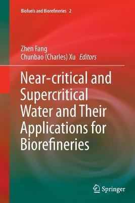 Near-Critical and Supercritical Water and Their Applications for Biorefineries by Fang, Zhen