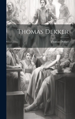 Thomas Dekker by Dekker, Thomas