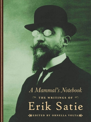 A Mammal's Notebook: The Writings of Erik Satie by Satie, Erik