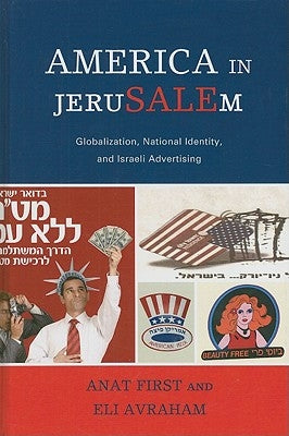 America in JeruSALEm: Globalization, National Identity, and Israeli Advertising by First, Anat