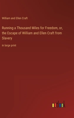 Running a Thousand Miles for Freedom, or, the Escape of William and Ellen Craft from Slavery: in large print by Craft, William and Ellen