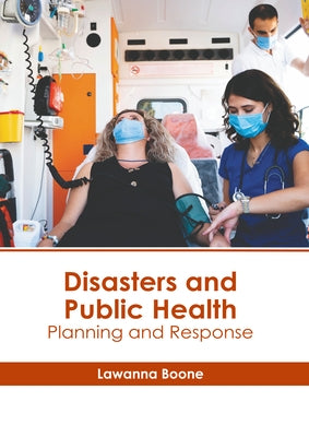 Disasters and Public Health: Planning and Response by Boone, Lawanna