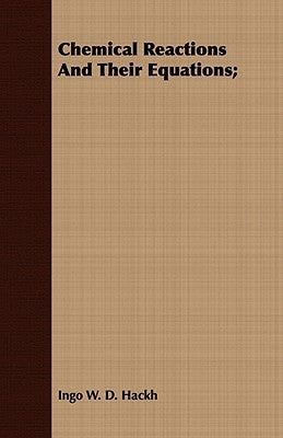 Chemical Reactions And Their Equations; by Hackh, Ingo W. D.