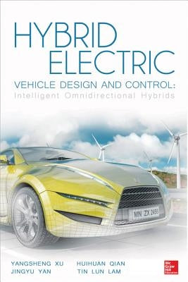 Hybrid Electric Vehicle Design and Control: Intelligent Omnidirectional Hybrids by Xu, Yangsheng