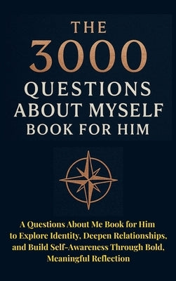 The 3000 Questions About Myself Book for Him: A Questions About Me Book for Him to Explore Identity, Deepen Relationships, and Build Self-Awareness Th by Publishing, Aria Capri