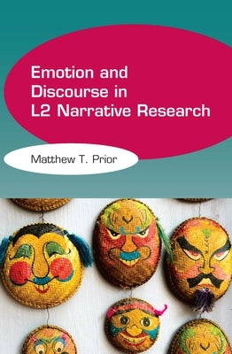 Emotion and Discourse in L2 Narrative Research by Prior, Matthew T.