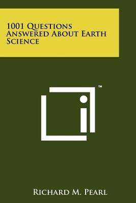 1001 Questions Answered about Earth Science by Pearl, Richard M.