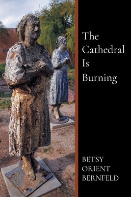 The Cathedral Is Burning by Bernfeld, Betsy