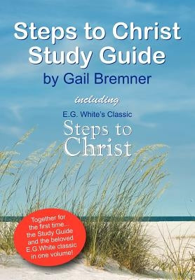Steps to Christ Study Guide by Bremner, Gail