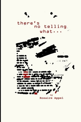 there's no telling what by Appel, Rosaire