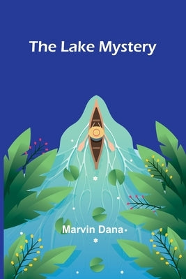 The Lake Mystery by Dana, Marvin