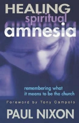 Healing Spiritual Amnesia by Nixon, Paul