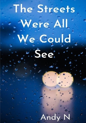 The streets were all we could see by N, Andy