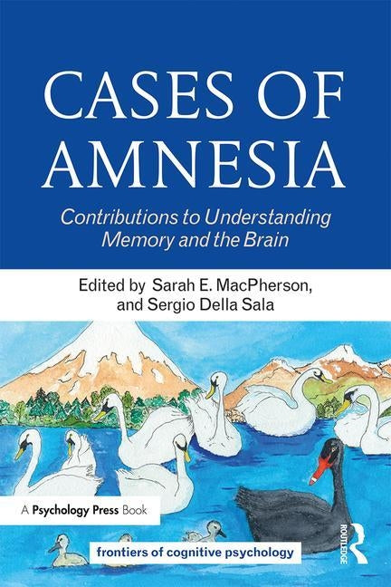Cases of Amnesia: Contributions to Understanding Memory and the Brain by MacPherson, Sarah E.