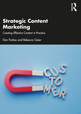 Strategic Content Marketing: Creating Effective Content in Practice by Farkas, Dan