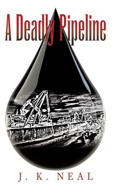 A Deadly Pipeline by J. K. Neal