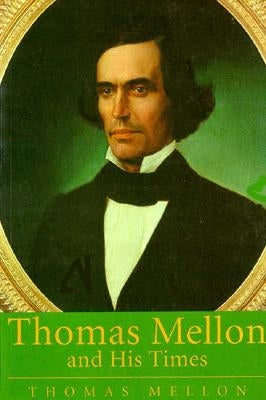Thomas Mellon And His Times by Mellon, Thomas