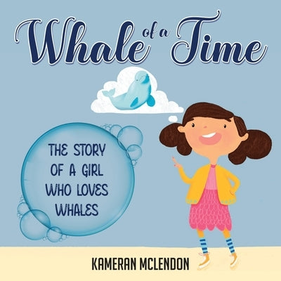 Whale of a Time: The Story of a Girl Who Loves Whales by McLendon, Kameran