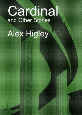 Cardinal and Other Stories by Higley, Alex