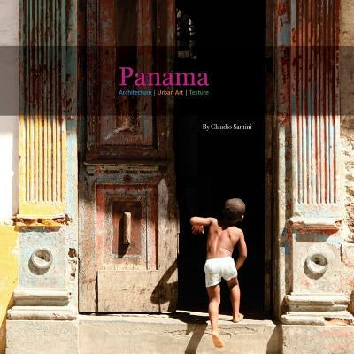 Panama: Architecture, Urban Art, Texture by Santini, Claudio