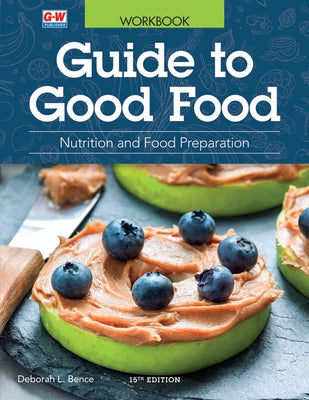 Guide to Good Food: Nutrition and Food Preparation by Bence, Deborah L.