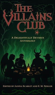 The Villains Club: A Delightfully Devious Anthology by Scarlet, Janina