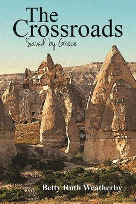 The Crossroads: Saved by Grace Series by Weatherby, Betty Ruth