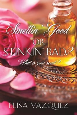 Smellin' Good, or Stinkin' Bad? by Vazquez, Elisa