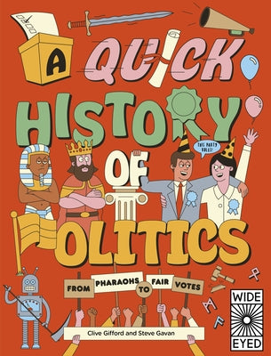 A Quick History of Politics: From Pharaohs to Fair Votes by Gifford, Clive