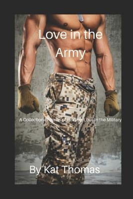 Love in the Army: Collection of Stories of finding love in the military by Thomas, Kat