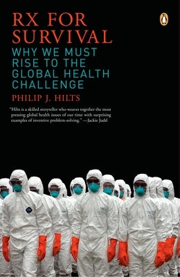 RX for Survival: Why We Must Rise to the Global Health Challenge by Hilts, Philip