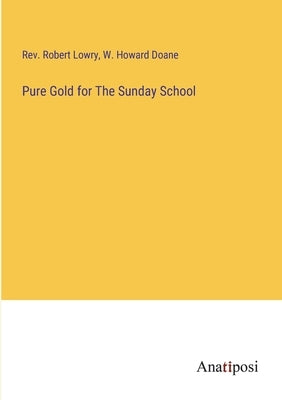 Pure Gold for The Sunday School by Lowry, Robert