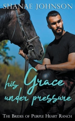His Grace Under Pressure by Johnson, Shanae