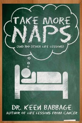Take More Naps (And 100 Other Life Lessons) by Babbage, Keen