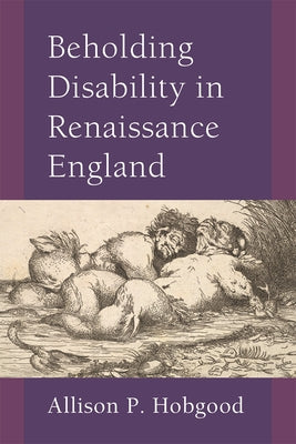 Beholding Disability in Renaissance England by Hobgood, Allison P.