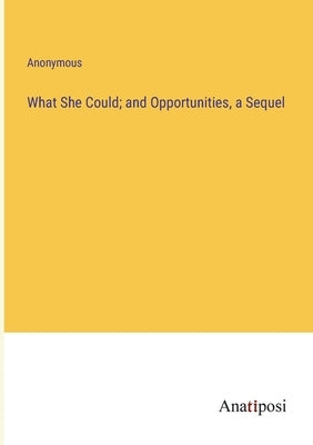 What She Could; and Opportunities, a Sequel by Anonymous