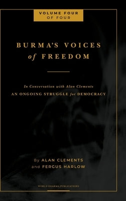 Burma's Voices of Freedom in Conversation with Alan Clements, Volume 4 of 4: An Ongoing Struggle for Democracy - Updated by Harlow, Fergus