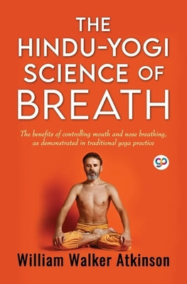 The Hindu-Yogi Science of Breath (General Press) by Atkinson, William Walker