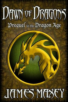Dawn of Dragons by Maxey, James