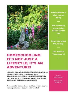 Homeschooling: It's Not Just A Lifestyle; It's An Adventure!: Lesson Plans, Book Recommendations, Guidelines For Teaching K-12, Teach by Ottinger, Anita