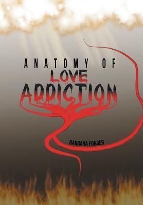 Anatomy of Love Addiction by Fonger, Barbara