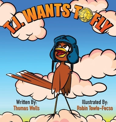 T.J. Wants to Fly by Wells, Thomas