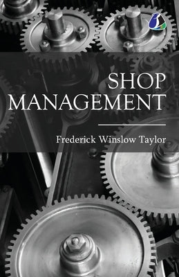 Shop Management by Taylor, Frederick Winslow