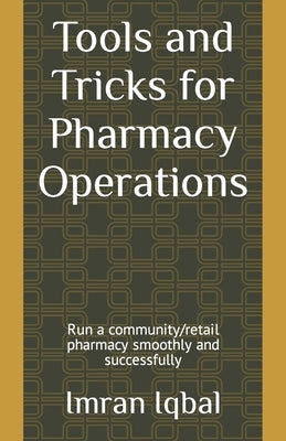 Tools and Tricks for Pharmacy Operations: Run a community/retail pharmacy smoothly and successfully by Iqbal, Imran