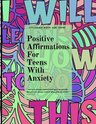 Positive Affirmations for Teens With Anxiety by Worren, Catherine