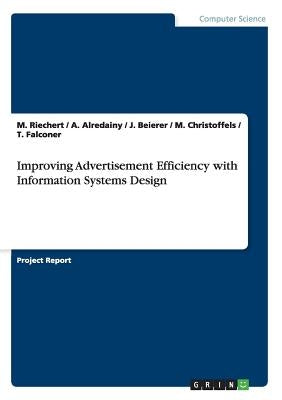 Improving Advertisement Efficiency with Information Systems Design by Riechert, M.