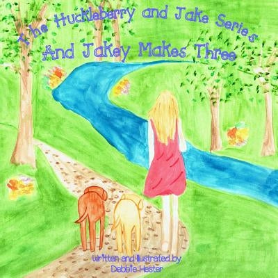Huckleberry and Jake: And Jakey Makes Three by Hester, Debbie