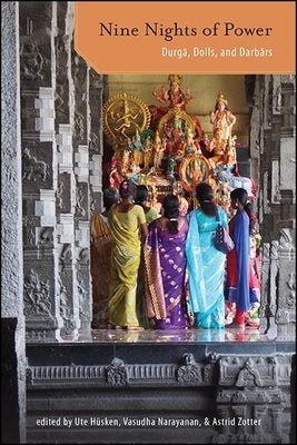 Nine Nights of Power: Durgā, Dolls, and Darbārs by Hüsken, Ute