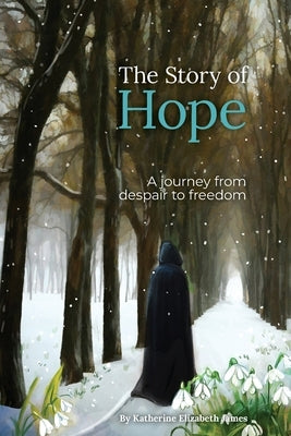 The Story of Hope: A journey from despair to freedom by James, Katherine Elizabeth