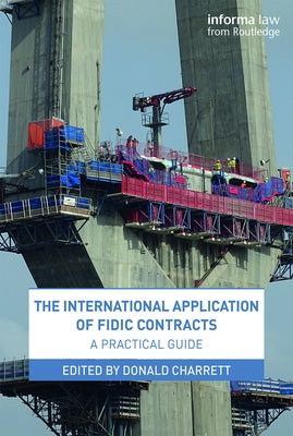 The International Application of Fidic Contracts: A Practical Guide by Charrett, Donald